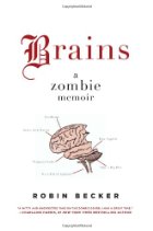 Brains: A Zombie Memoir by Robin Becker