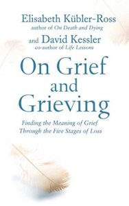 Book Review: On Grief and Grieving: Finding the Meaning of Grief Through the Five Stages of Loss by Dr. Elisabeth Kübler-Ross and David Kessler