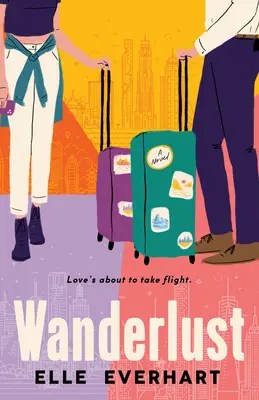 Image of a book cover. The lower halves of the bodies of a white woman and a white man stand in travel clothes holding suitcases. The title of the book Wanderlust is written at the bottom. The tagline is Love's about to take flight.