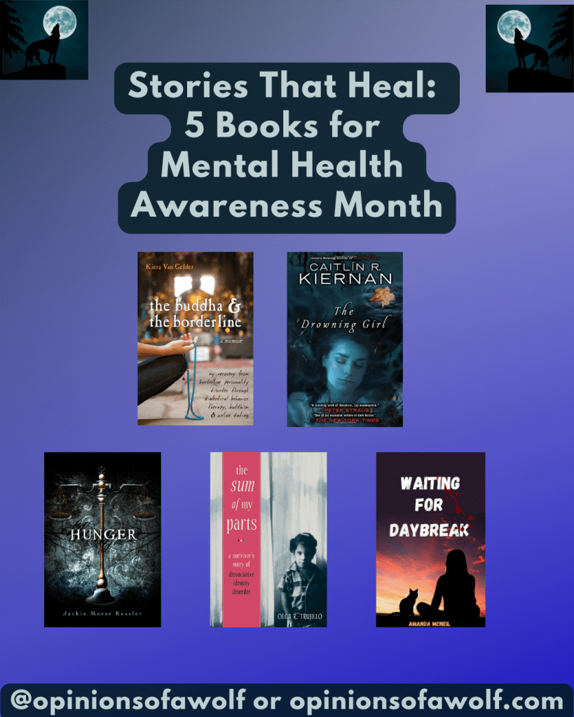 An image that states "Stories that heal 5 books for mental health awareness month." There are the images of 5 book covers - The Buddha & the Borderline, The Drowning Girl, Hunger, The Sum of My Parts, and Waiting for Daybreak.