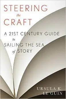 Image of a book cover It is gradients of gray with the words Steering the Craft A 21st Century Guide to Sailing the Sea of Story on it.