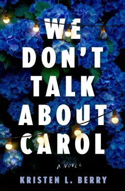 Image of a book cover with blue hydrangeas behind the title in white text - WE DON'T TALK ABOUT CAROL.'